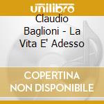 Claudio Baglioni - La Vita E' Adesso cd