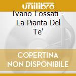 Ivano Fossati - La Pianta Del Te' cd