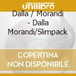 Dalla / Morandi - Dalla Morandi/Slimpack cd musicale di Dalla/morandi