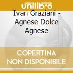 Ivan Graziani - Agnese Dolce Agnese cd musicale di Ivan Graziani