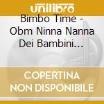 Bimbo Time - Obm Ninna Nanna Dei Bambini Bimbo Time cd musicale di Bimbo Time