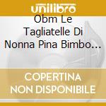 Obm Le Tagliatelle Di Nonna Pina Bimbo Time cd musicale