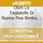 Obm Le Tagliatelle Di Nonna Pina Bimbo Time cd