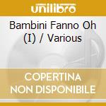 Bambini Fanno Oh (I) / Various cd