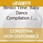 Bimbo Time: Baby Dance Compilation / Various cd