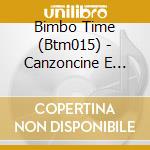 Bimbo Time (Btm015) - Canzoncine E Filastrocche Per Bambin cd