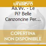 Aa.Vv. - Le Pi? Belle Canzoncine Per Maschietti (3 Cd) cd musicale di Aa.Vv.