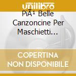 PiÃ¹ Belle Canzoncine Per Maschietti (Le) / Various (3 Cd) cd