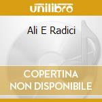 Ali E Radici cd