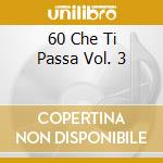 60 Che Ti Passa Vol. 3 cd