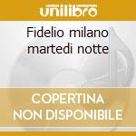 Fidelio milano martedi notte cd