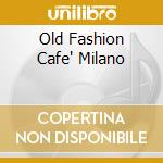 Old Fashion Cafe' Milano cd
