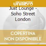 Just Lounge - Soho Street London cd