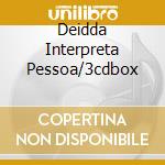 Deidda Interpreta Pessoa/3cdbox