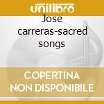 Jose carreras-sacred songs cd musicale di Artisti Vari