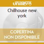 Chillhouse new york cd