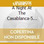 A Night At The Casablanca-5 St cd musicale di Artisti Vari