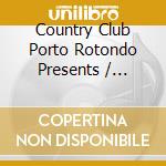 Country Club Porto Rotondo Presents / Various cd
