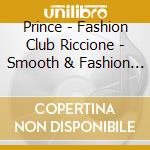 Prince - Fashion Club Riccione - Smooth & Fashion Session cd musicale di ARTISTI VARI by Moiraghi