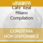 Cafe' Real Milano Compilation cd