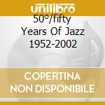 50°/fifty Years Of Jazz 1952-2002 cd musicale di DOCTOR DIXIE JAZZ BAND