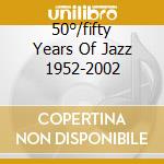 50°/fifty Years Of Jazz 1952-2002 cd