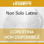 Non Solo Latino cd