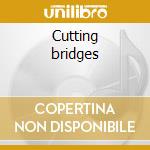 Cutting bridges cd
