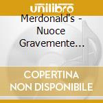 Merdonald's - Nuoce Gravemente Alla Salute cd