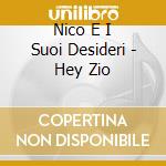 Nico E I Suoi Desideri - Hey Zio cd
