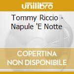 Tommy Riccio - Napule 'E Notte cd musicale di Tommy Riccio