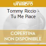 Tommy Riccio - Tu Me Piace cd musicale di Tommy Riccio
