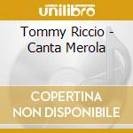 Tommy Riccio - Canta Merola cd musicale di Tommy Riccio