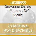 Giovanna De Sio - Mamma De' Vicule cd musicale di Giovanna De Sio