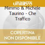 Mimmo & Michele Taurino - Che Traffico cd