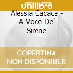 Alessia Cacace - A Voce De' Sirene cd