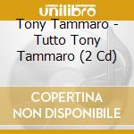 Tony Tammaro - Tutto Tony Tammaro (2 Cd) cd musicale di Tony Tammaro