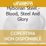 Hyborian Steel - Blood, Steel And Glory cd
