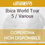 Ibiza World Tour 5 / Various cd