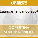 Latinoamericando'2004 cd