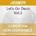 Let's Go Disco Vol.2 cd musicale di ARTISTI VARI