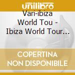 Vari-ibiza World Tou - Ibiza World Tour 4 (2 C) cd