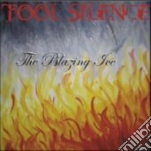 Tool Silence - The Blazing Ice cd musicale di TOOL SILENCE