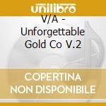 V/A - Unforgettable Gold Co V.2 cd musicale di ARTISTI VARI