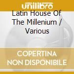 Latin House Of The Millenium / Various cd
