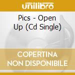 Pics - Open Up (Cd Single) cd musicale di Pics