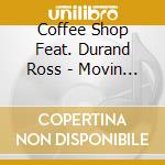 Coffee Shop Feat. Durand Ross - Movin (Cd Single) cd musicale di Coffee Shop Feat. Durand Ross