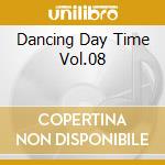 Dancing Day Time Vol.08 cd musicale di ARTISTI VARI