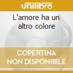L'amore ha un altro colore cd