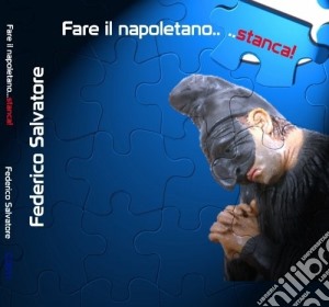 Federico Salvatore - Fare Il Napoletano Stanca cd musicale di Federico Salvatore